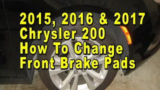 Chrysler 200 How To Change Front Brake Pads 2015 2016 & 2017 With Part Numbers