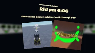 Showcasing game + sublevel walkthrough 1-10 | Rooms: Low Detailed pm 6:06