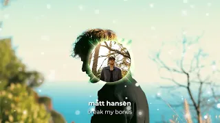 Matt Hansen - break my bones (Official Visualizer)