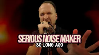 Serious Noise Maker - So Long Ago (Official Video)