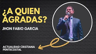 ¿A QUIEN AGRADAS? | Pastor Jhon Fabio García | IPUC | Prédicas Pentecostales 2022