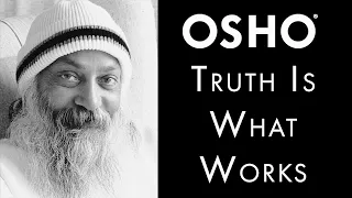 OSHO: Truth Is What Works