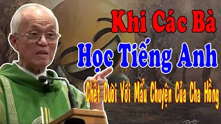 KHI CÁC BÀ HỌC TIẾNG ANH - Cười Bật Ngửa Với Mẩu Chuyện Của Cha Phạm Quang Hồng Công Giáo Yêu Thương