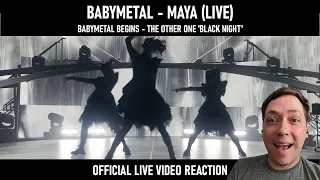 BABYMETAL - MAYA (Live) - THE OTHER ONE "BLACK NIGHT" | Official Live Video Reaction!