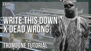 How to play Write This Down X Dead Wrong by Soulchef ft The Notorious BIG on Trombone (Tutorial)