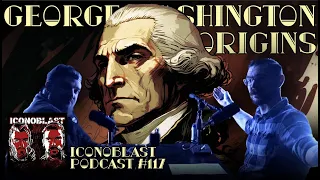 Video Is Back! | George Washington Origins | Iconoblast Podcast | Episode 117