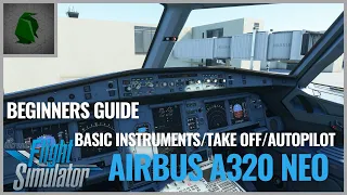 Microsoft Flight Simulator 2020 - Airbus A320 Neo Basic Instruments and How to Use Autopilot