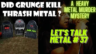 Did Grunge Kill Thrash Metal? A 1990s Heavy Metal Murder Mystery LET'S TALK METAL #37