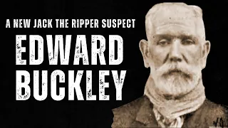 Edward Buckley - A New Jack The Ripper Suspect.