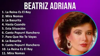 Beatriz Adriana 2024 MIX Grandes Exitos - La Reina Es El Rey, Mira Nomas, La Basurita, Hasta Cuando