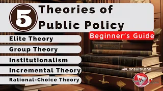 5 Theories of Public Policy Made Easy: A Beginner's Guide | What You Need to Know Now @ConsultKano
