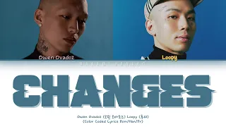 {VOSTFR} OWEN OVADOZ(오왼 오바도즈) _ 'CHANGES' ft LOOPY(루피) (Color Coded Lyrics FR/Rom/Han/가사) (ENG SUB)