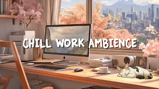 Chill Work Ambience ~ 🌿 Spring Music Deep Focus On Working / Studying 🎶 Lofi Study Corner