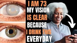 I AM 73 My vision is clear, DRINK FOR STRONGER VISION, improve weak eyesight NO MORE BLURRY VISION