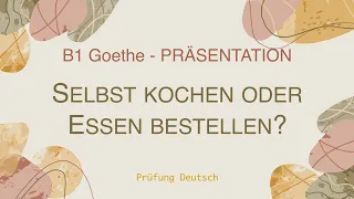 SELBST KOCHEN vs. ESSEN BESTELLEN - B1 Präsentation Sprechen Teil 2 - Goethe/ÖSD Zertifikat