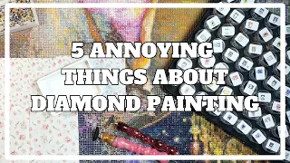 Does This Drive You Crazy? 5 Annoying Things About Diamond Painting