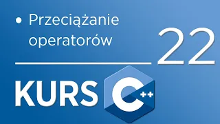 22. Kurs C++ dla początkujących - Przeciążanie operatorów (+-*/%...)