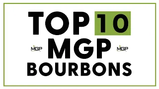 TOP 10 MGP BOURBONS! - Bourbon Real Talk 139