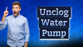 Can you unclog a water pump?