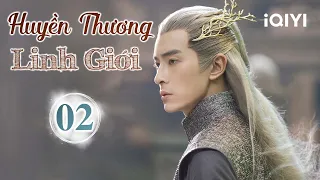 HUYỀN THƯƠNG LINH GIỚI - Tập 02 | Phim Cổ Trang Trung Quốc Kỳ Ảo Siêu Hay | iQIYI Kho Phim Hot