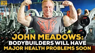 John Meadows: Bodybuilders Will Have More Major Health Problems In The Next Few Years