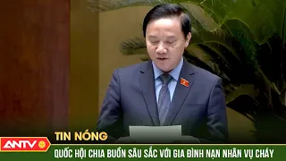 Quốc hội chia buồn sâu sắc với gia đình các nạn nhân vụ cháy nhiều người thương vong tại Trung Kính