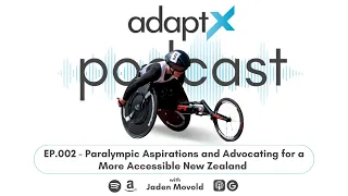 AdaptX Podcast #002 - Paralympic Aspirations and Advocating for a More Accessible New Zealand