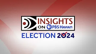 Election 2024 Preview | INSIGHTS ON PBS HAWAIʻI