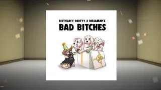 Birthdayy Partyy & BigSammyZ - Bad Bitches (Original Mix)