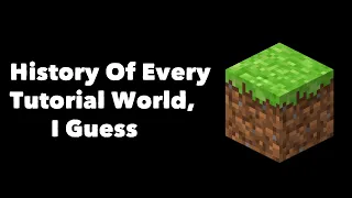 History Of Every Tutorial World, I Guess