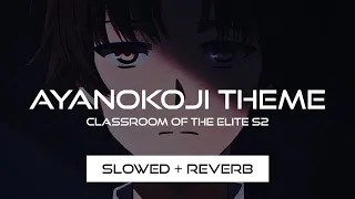 Ayanokoji Theme - Classroom of the Elite S2 Ost (Slowed + Reverb)