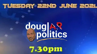 douglAR politics with Anil Roberts. June 22nd 2021.
