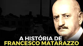 A HISTÓRIA DE FRANCESCO MATARAZZO - O MAIOR EMPREENDEDOR DO BRASIL