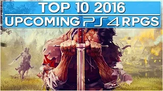 Top 10 Upcoming PS4 NEW RPG Games in 2016-2017! (60FPS)