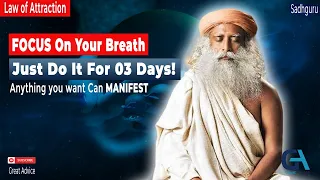 Just FOCUS on Your Breath For 3 DAYS! - ANYTHING You Want Can MANIFEST  | Sadhguru