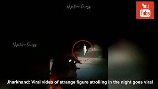 Jharkhand: Strange figure seen walking on the road | Ghost or Alien | Watch | Negative Energy.