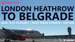 MSFS | Fenix A320 v2 | iniBuilds Heathrow to the new Fly2 Belgrade Airport on VATSIM! [RTX4090]