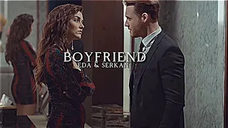 eda & serkan | boyfriend