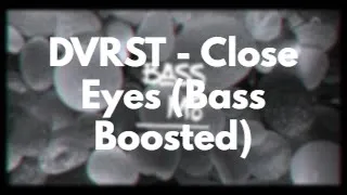 DVRST - Close Eyes (Bass Boosted)