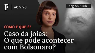 Como é que é? | Caso da joias: O que pode acontecer com Bolsonaro?