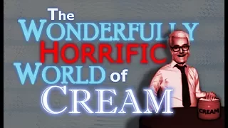 The Wonderfully Horrific World of Cream