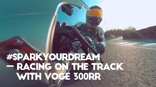 #SparkYourDream -- racing on the track with VOGE 300RR