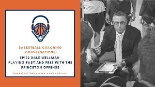 Playing Fast with the Princeton Offense - The Basketball Podcast EP132 Dale Wellman