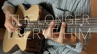 The Longer I Serve Him - Fingerstyle Guitar Cover