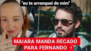 MAIARA ACABA DE MANDAR RECADO PARA FERNANDO? APÓS FIM DO RELACIONAMENTO