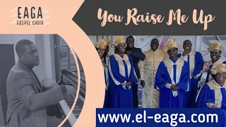 You Raise Me Up : EAGA Gospel Choir