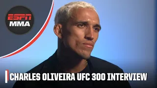 Charles Oliveira describes his mindset heading into UFC 300 vs. Arman Tsarukyan | ESPN MMA