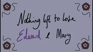 Nothing Left to Lose (Mary I and Edward VI animatic (Six the Kids))