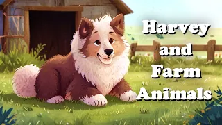 Harvey and Farm Animals 🐮🐑🐓🐷  A bed time story for children.