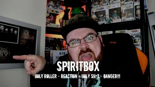 SPIRITBOX - HOLY ROLLER - REACTION - HOLY SH*T - BANGER!!!